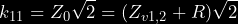 \begin{equation*} k_{11} = Z_0\sqrt{2} = (Z_{v1,2} + R)\sqrt{2} \end{equation*}