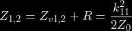 \begin{equation*} Z_{1,2} = Z_{v1,2} + R = \frac{k_{11}^2}{2Z_0} \end{equation*}