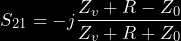 \begin{equation*} S_{21}=-j\frac{Z_v + R - Z_0}{Z_v + R + Z_0} \end{equation*}