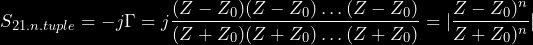 \begin{equation*} S_{21.n.tuple} = -j\Gamma = j\frac{(Z - Z_0)(Z - Z_0)\dots(Z-Z_0)}{(Z + Z_0)(Z + Z_0)\dots(Z + Z_0)} = |\frac{Z - Z_0)^n}{Z + Z_0)^n}| \end{equation*}