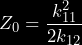 \begin{equation*} Z_0 = \frac{k_{11}^2}{2k_{12}} \end{equation*}