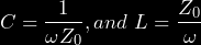 \begin{equation*} C = \frac{1}{\omega Z_0} \(, and\ L = \frac{Z_0}{\omega} \end{equation*}